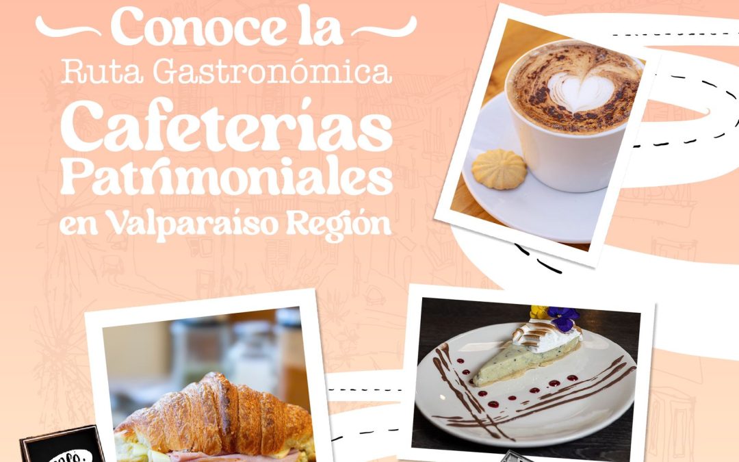 ¡Conoce la Ruta Gastronómica Patrimonial especial Cafeterías de Valparaíso Región!